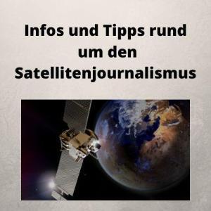 Infos und Tipps rund um den Satellitenjournalismus