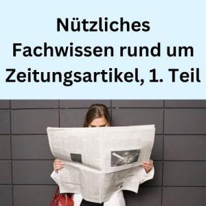 Nützliches Fachwissen rund um Zeitungsartikel, 1. Teil